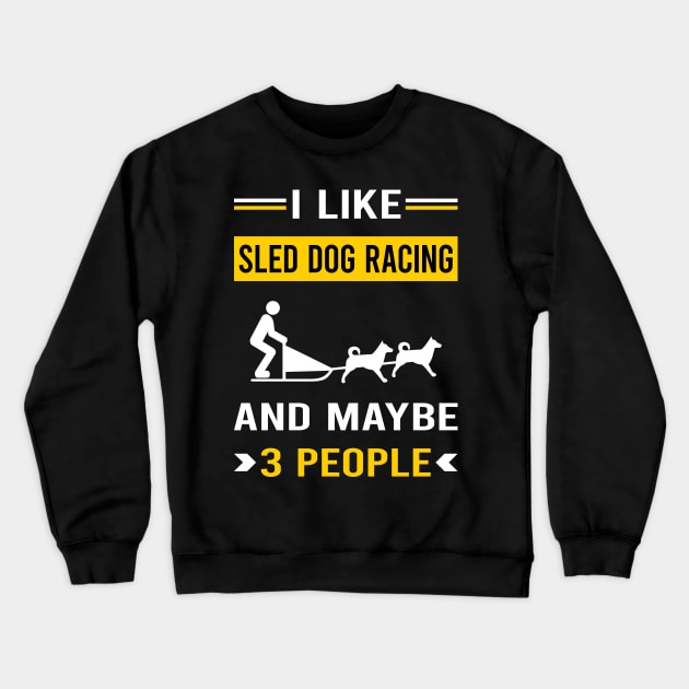 3 People Sled Dog Racing Dogsled Dog Sledding Crewneck Sweatshirt by Good Day